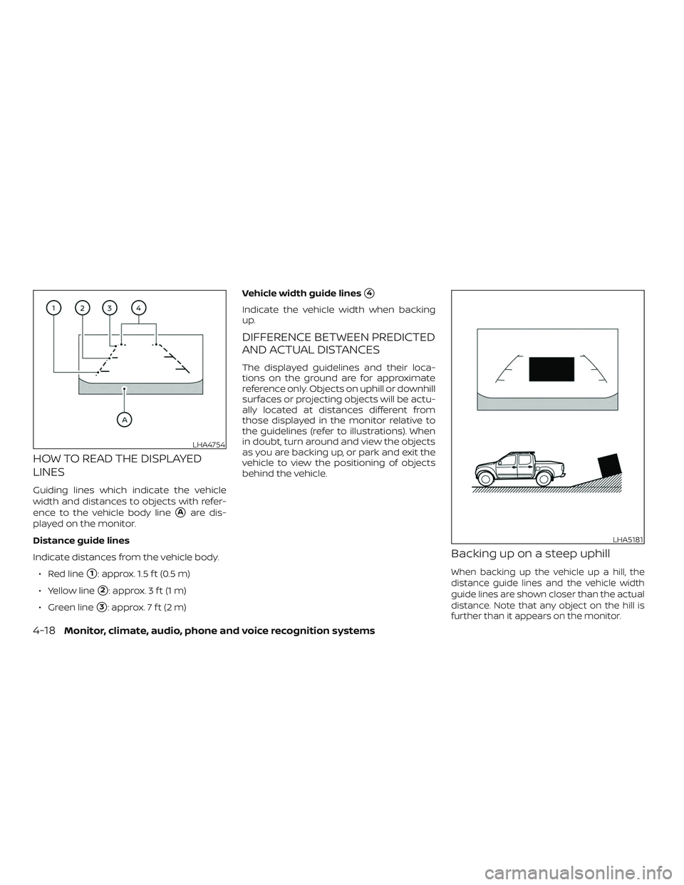 NISSAN FRONTIER 2019  Owner´s Manual HOW TO READ THE DISPLAYED
LINES
Guiding lines which indicate the vehicle
width and distances to objects with refer-
ence to the vehicle body line
Aare dis-
played on the monitor.
Distance guide lines