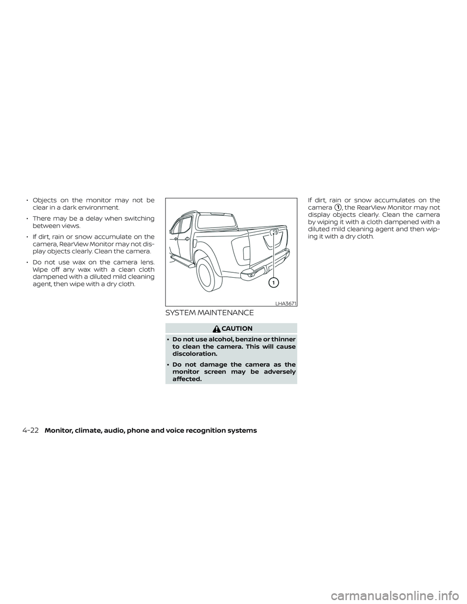NISSAN FRONTIER 2019  Owner´s Manual ∙ Objects on the monitor may not beclear in a dark environment.
∙ There may be a delay when switching between views.
∙ If dirt, rain or snow accumulate on the camera, RearView Monitor may not di
