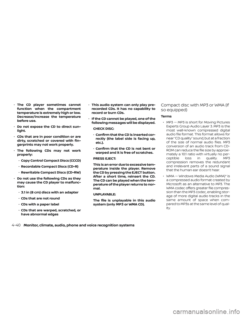 NISSAN FRONTIER 2019  Owner´s Manual ∙The CD player sometimes cannot
function when the compartment
temperature is extremely high or low.
Decrease/increase the temperature
before use.
∙ Do not expose the CD to direct sun-
light.
∙ C