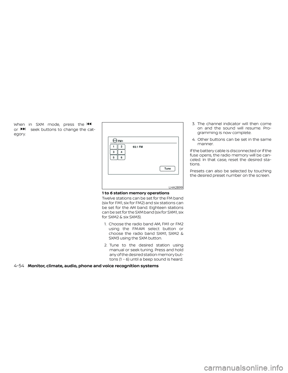 NISSAN FRONTIER 2019 Owner´s Manual When in SXM mode, press the
orseek buttons to change the cat-
egory.
1 to 6 station memory operations
Twelve stations can be set for the FM band
(six for FM1, six for FM2) and six stations can
be set NISSAN FRONTIER 2019 Owner´s Manual When in SXM mode, press the
orseek buttons to change the cat-
egory.
1 to 6 station memory operations
Twelve stations can be set for the FM band
(six for FM1, six for FM2) and six stations can
be set