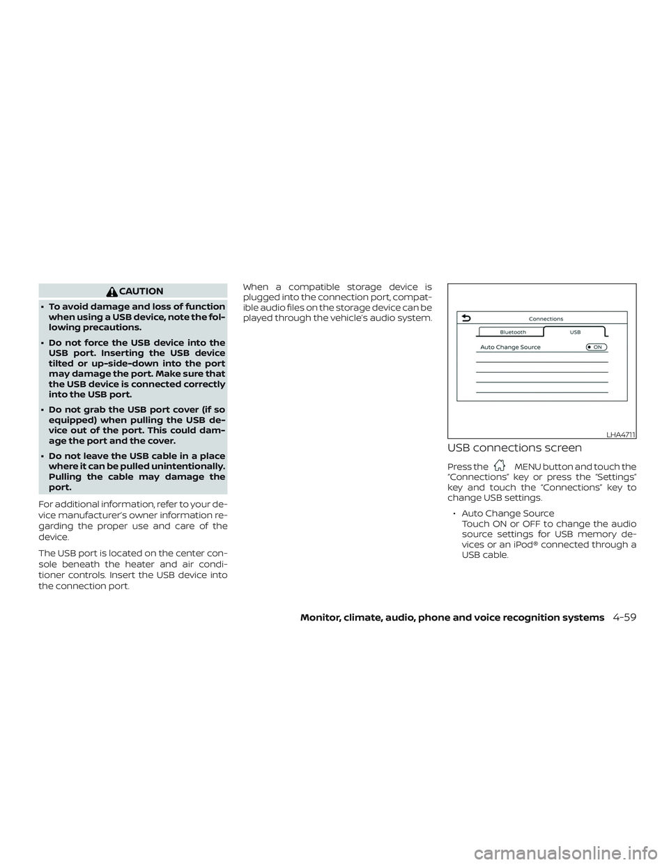 NISSAN FRONTIER 2019 Owner´s Manual CAUTION
∙ To avoid damage and loss of functionwhen using a USB device, note the fol-
lowing precautions.
∙ Do not force the USB device into the USB port. Inserting the USB device
tilted or up-side NISSAN FRONTIER 2019 Owner´s Manual CAUTION
∙ To avoid damage and loss of functionwhen using a USB device, note the fol-
lowing precautions.
∙ Do not force the USB device into the USB port. Inserting the USB device
tilted or up-side