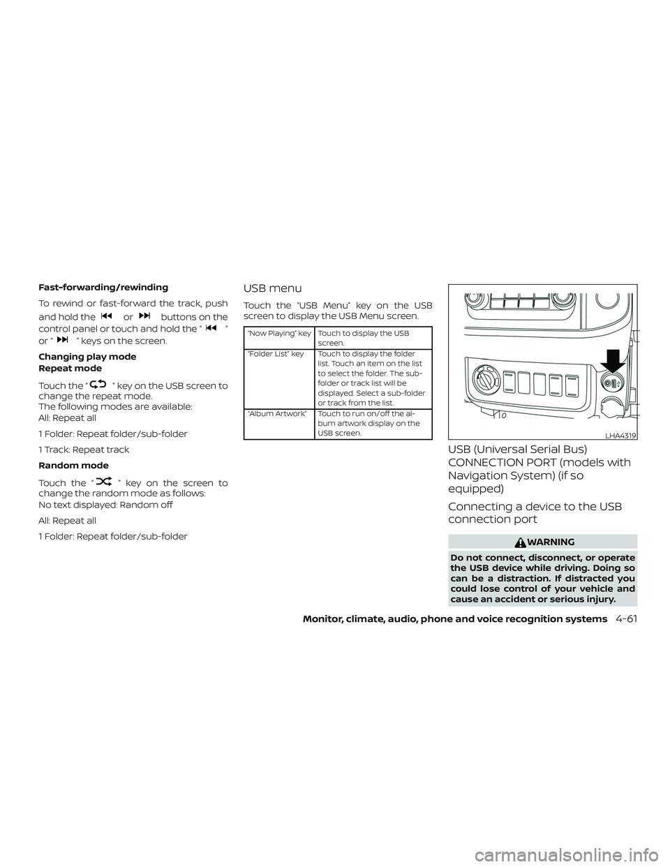 NISSAN FRONTIER 2019 Owner´s Manual Fast-forwarding/rewinding
To rewind or fast-forward the track, push
and hold the
orbuttons on the
control panel or touch and hold the “
”
or “
” keys on the screen.
Changing play mode
Repeat m NISSAN FRONTIER 2019 Owner´s Manual Fast-forwarding/rewinding
To rewind or fast-forward the track, push
and hold the
orbuttons on the
control panel or touch and hold the “
”
or “
” keys on the screen.
Changing play mode
Repeat m