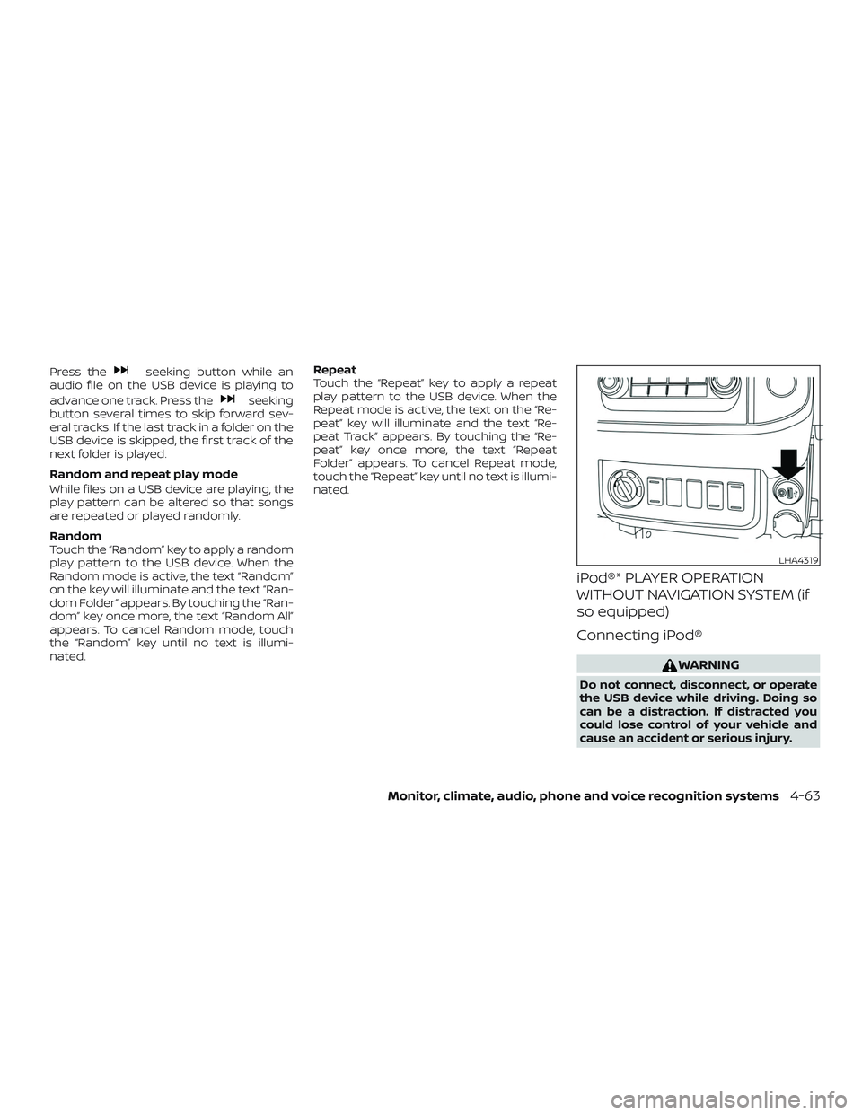 NISSAN FRONTIER 2019 Owner´s Manual Press theseeking button while an
audio file on the USB device is playing to
advance one track. Press the
seeking
button several times to skip forward sev-
eral tracks. If the last track in a folder on NISSAN FRONTIER 2019 Owner´s Manual Press theseeking button while an
audio file on the USB device is playing to
advance one track. Press the
seeking
button several times to skip forward sev-
eral tracks. If the last track in a folder on