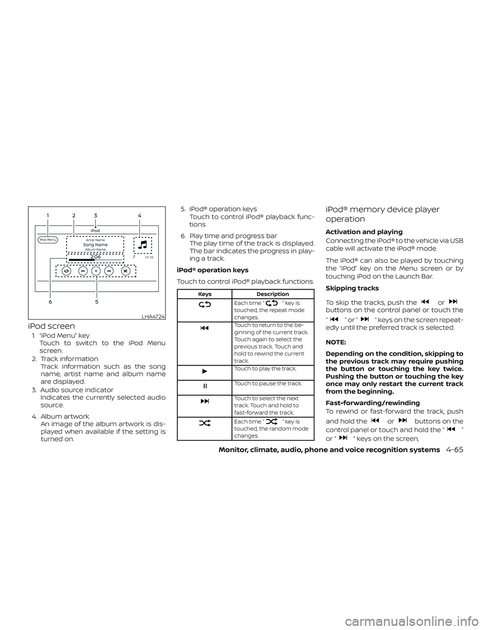 NISSAN FRONTIER 2019 Owner´s Manual iPod screen
1. “iPod Menu” keyTouch to switch to the iPod Menu
screen.
2. Track information Track information such as the song
name, artist name and album name
are displayed.
3. Audio source indic NISSAN FRONTIER 2019 Owner´s Manual iPod screen
1. “iPod Menu” keyTouch to switch to the iPod Menu
screen.
2. Track information Track information such as the song
name, artist name and album name
are displayed.
3. Audio source indic