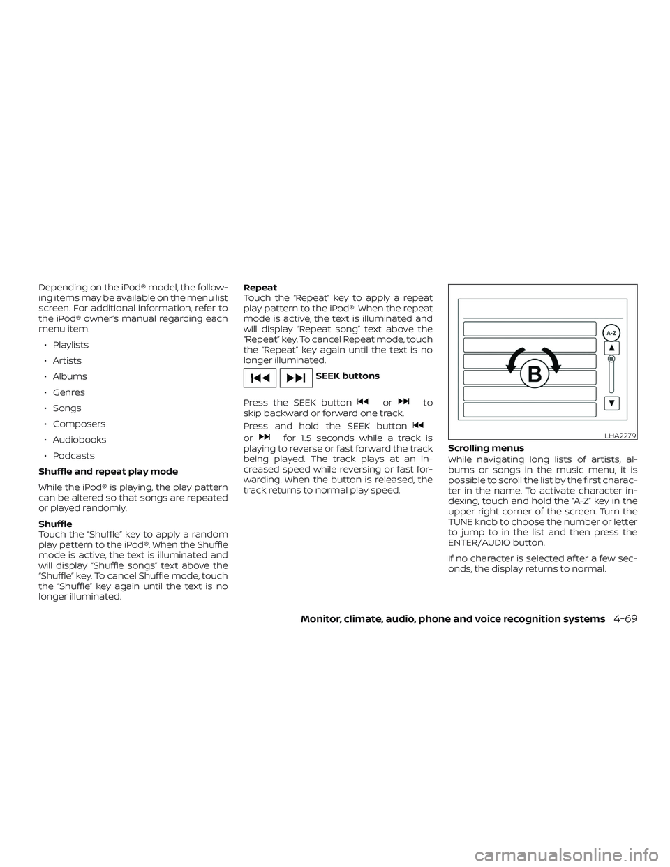 NISSAN FRONTIER 2019 Owner´s Manual Depending on the iPod® model, the follow-
ing items may be available on the menu list
screen. For additional information, refer to
the iPod® owner’s manual regarding each
menu item.∙ Playlists
NISSAN FRONTIER 2019 Owner´s Manual Depending on the iPod® model, the follow-
ing items may be available on the menu list
screen. For additional information, refer to
the iPod® owner’s manual regarding each
menu item.∙ Playlists