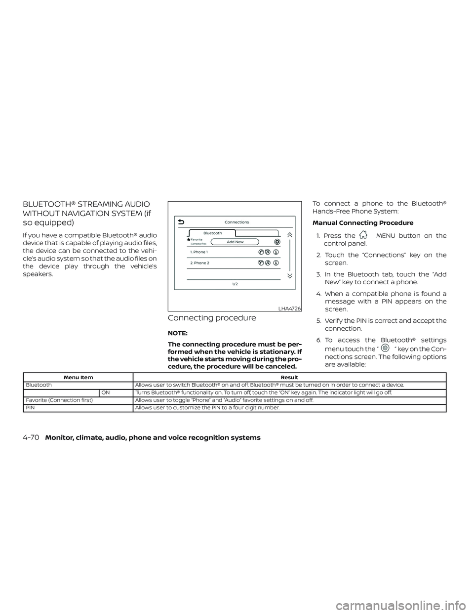 NISSAN FRONTIER 2019 Owner´s Manual BLUETOOTH® STREAMING AUDIO
WITHOUT NAVIGATION SYSTEM (if
so equipped)
If you have a compatible Bluetooth® audio
device that is capable of playing audio files,
the device can be connected to the vehi NISSAN FRONTIER 2019 Owner´s Manual BLUETOOTH® STREAMING AUDIO
WITHOUT NAVIGATION SYSTEM (if
so equipped)
If you have a compatible Bluetooth® audio
device that is capable of playing audio files,
the device can be connected to the vehi