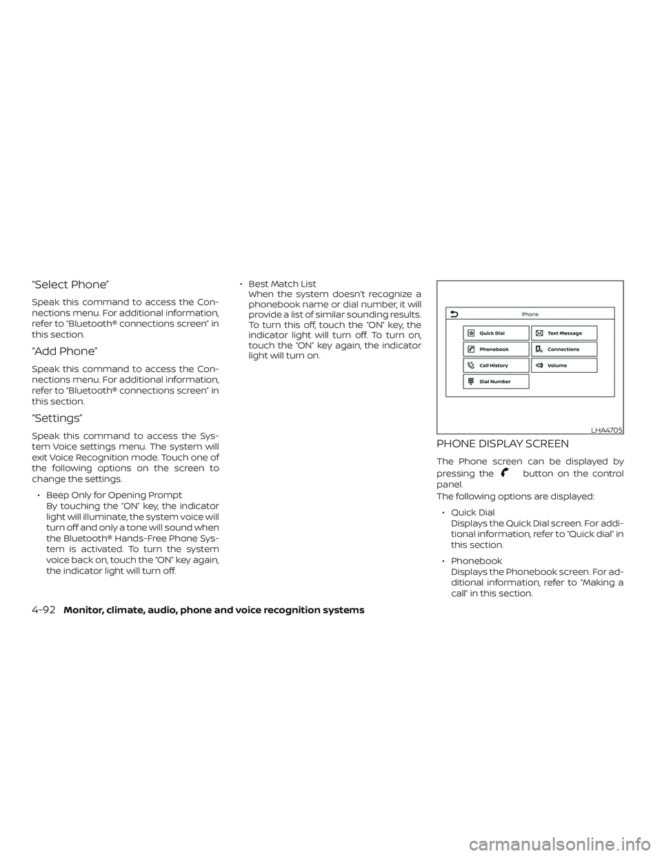NISSAN FRONTIER 2019 Owner´s Manual “Select Phone”
Speak this command to access the Con-
nections menu. For additional information,
refer to “Bluetooth® connections screen” in
this section.
“Add Phone”
Speak this command to NISSAN FRONTIER 2019 Owner´s Manual “Select Phone”
Speak this command to access the Con-
nections menu. For additional information,
refer to “Bluetooth® connections screen” in
this section.
“Add Phone”
Speak this command to