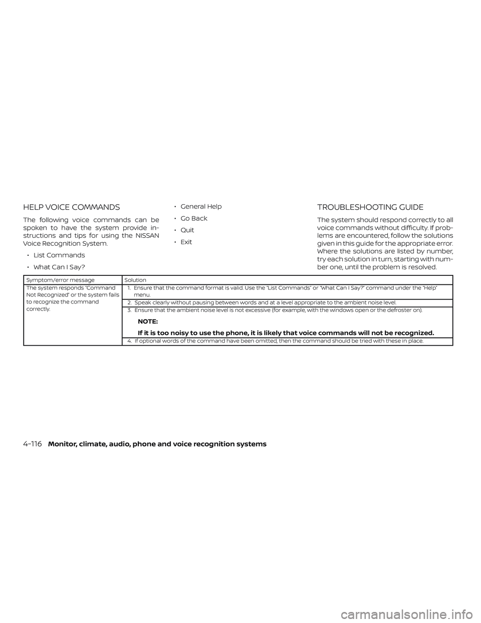 NISSAN FRONTIER 2019 Owner´s Manual HELP VOICE COMMANDS
The following voice commands can be
spoken to have the system provide in-
structions and tips for using the NISSAN
Voice Recognition System.∙ List Commands
∙ What Can I Say? NISSAN FRONTIER 2019 Owner´s Manual HELP VOICE COMMANDS
The following voice commands can be
spoken to have the system provide in-
structions and tips for using the NISSAN
Voice Recognition System.∙ List Commands
∙ What Can I Say?