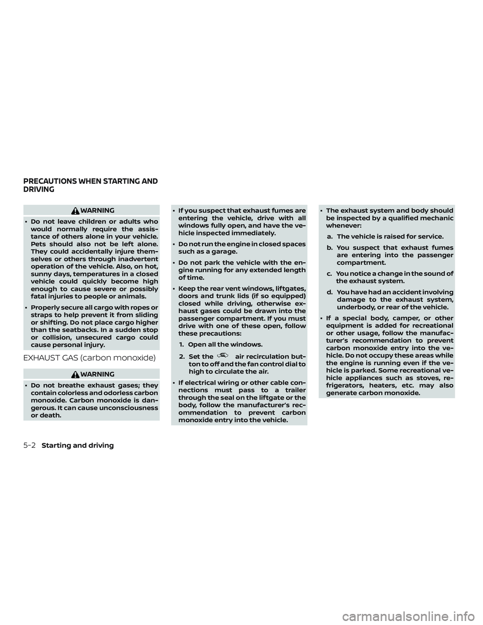 NISSAN FRONTIER 2019 Owner´s Manual WARNING
∙ Do not leave children or adults whowould normally require the assis-
tance of others alone in your vehicle.
Pets should also not be lef t alone.
They could accidentally injure them-
selves NISSAN FRONTIER 2019 Owner´s Manual WARNING
∙ Do not leave children or adults whowould normally require the assis-
tance of others alone in your vehicle.
Pets should also not be lef t alone.
They could accidentally injure them-
selves