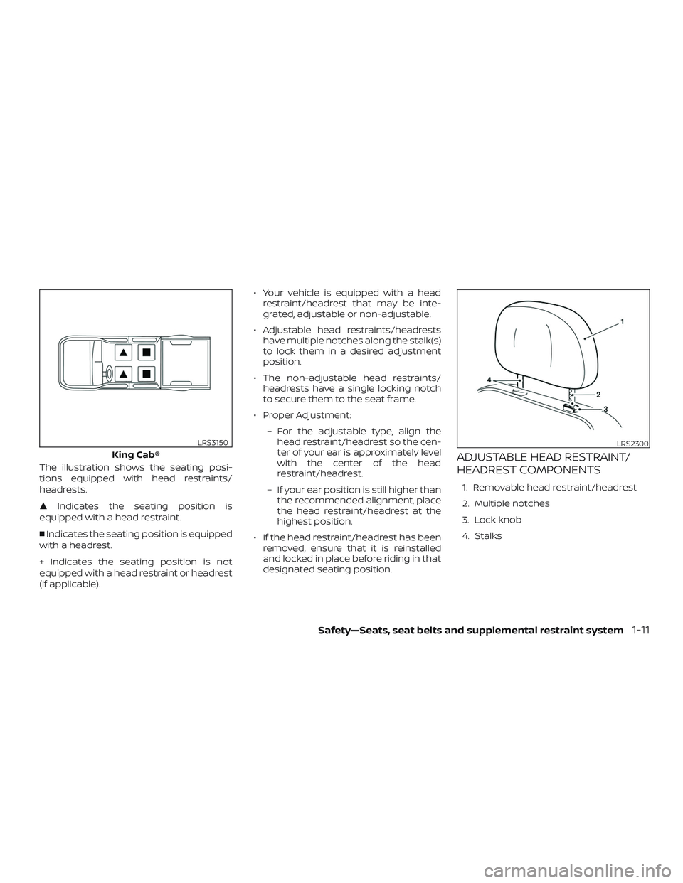 NISSAN FRONTIER 2019  Owner´s Manual The illustration shows the seating posi-
tions equipped with head restraints/
headrests.
Indicates the seating position is
equipped with a head restraint.
 Indicates the seating position is equipped