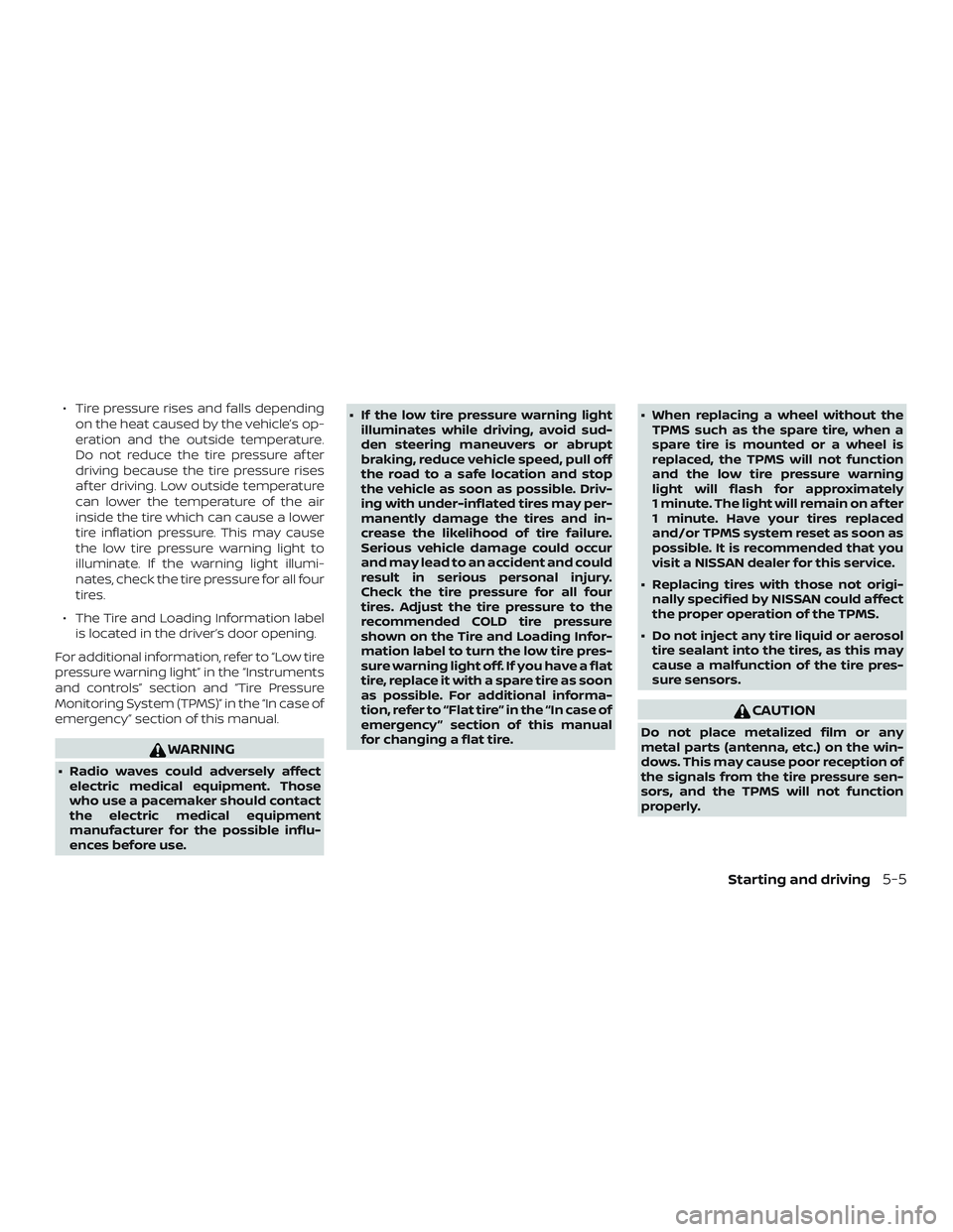 NISSAN FRONTIER 2019 Owner´s Manual ∙ Tire pressure rises and falls dependingon the heat caused by the vehicle’s op-
eration and the outside temperature.
Do not reduce the tire pressure af ter
driving because the tire pressure rises NISSAN FRONTIER 2019 Owner´s Manual ∙ Tire pressure rises and falls dependingon the heat caused by the vehicle’s op-
eration and the outside temperature.
Do not reduce the tire pressure af ter
driving because the tire pressure rises