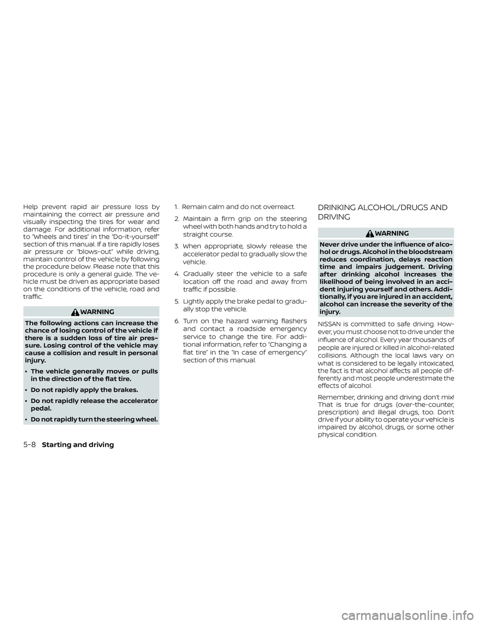 NISSAN FRONTIER 2019 Owner´s Manual Help prevent rapid air pressure loss by
maintaining the correct air pressure and
visually inspecting the tires for wear and
damage. For additional information, refer
to “Wheels and tires” in the NISSAN FRONTIER 2019 Owner´s Manual Help prevent rapid air pressure loss by
maintaining the correct air pressure and
visually inspecting the tires for wear and
damage. For additional information, refer
to “Wheels and tires” in the