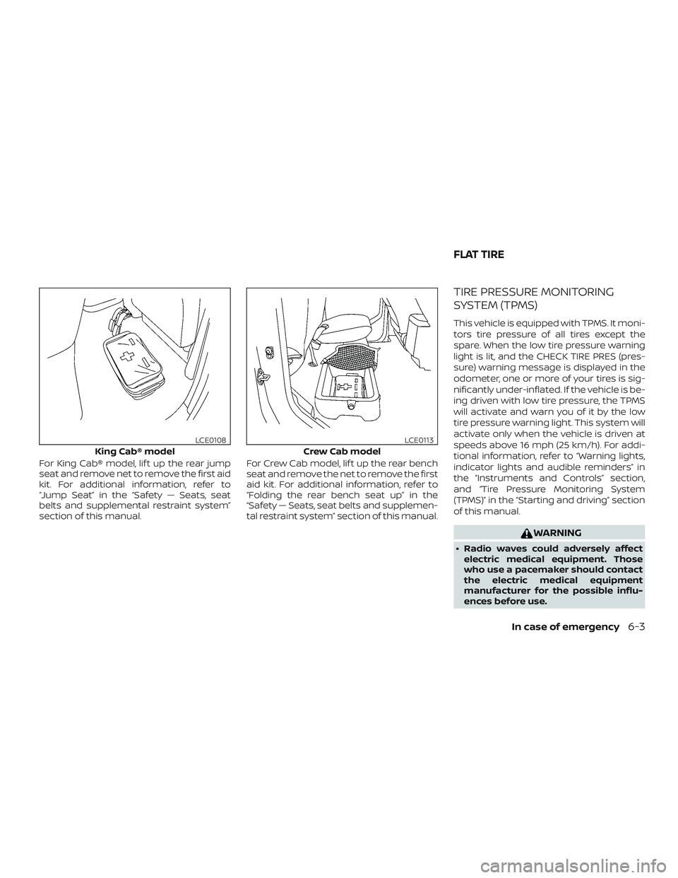 NISSAN FRONTIER 2019 Owner´s Manual For King Cab® model, lif t up the rear jump
seat and remove net to remove the first aid
kit. For additional information, refer to
“Jump Seat” in the “Safety — Seats, seat
belts and supplement NISSAN FRONTIER 2019 Owner´s Manual For King Cab® model, lif t up the rear jump
seat and remove net to remove the first aid
kit. For additional information, refer to
“Jump Seat” in the “Safety — Seats, seat
belts and supplement