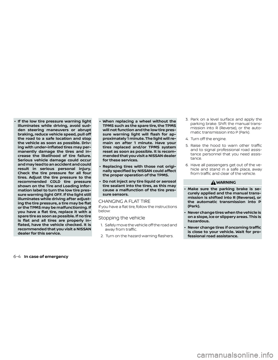 NISSAN FRONTIER 2019 Owner´s Manual ∙ If the low tire pressure warning lightilluminates while driving, avoid sud-
den steering maneuvers or abrupt
braking, reduce vehicle speed, pull off
the road to a safe location and stop
the vehicl NISSAN FRONTIER 2019 Owner´s Manual ∙ If the low tire pressure warning lightilluminates while driving, avoid sud-
den steering maneuvers or abrupt
braking, reduce vehicle speed, pull off
the road to a safe location and stop
the vehicl