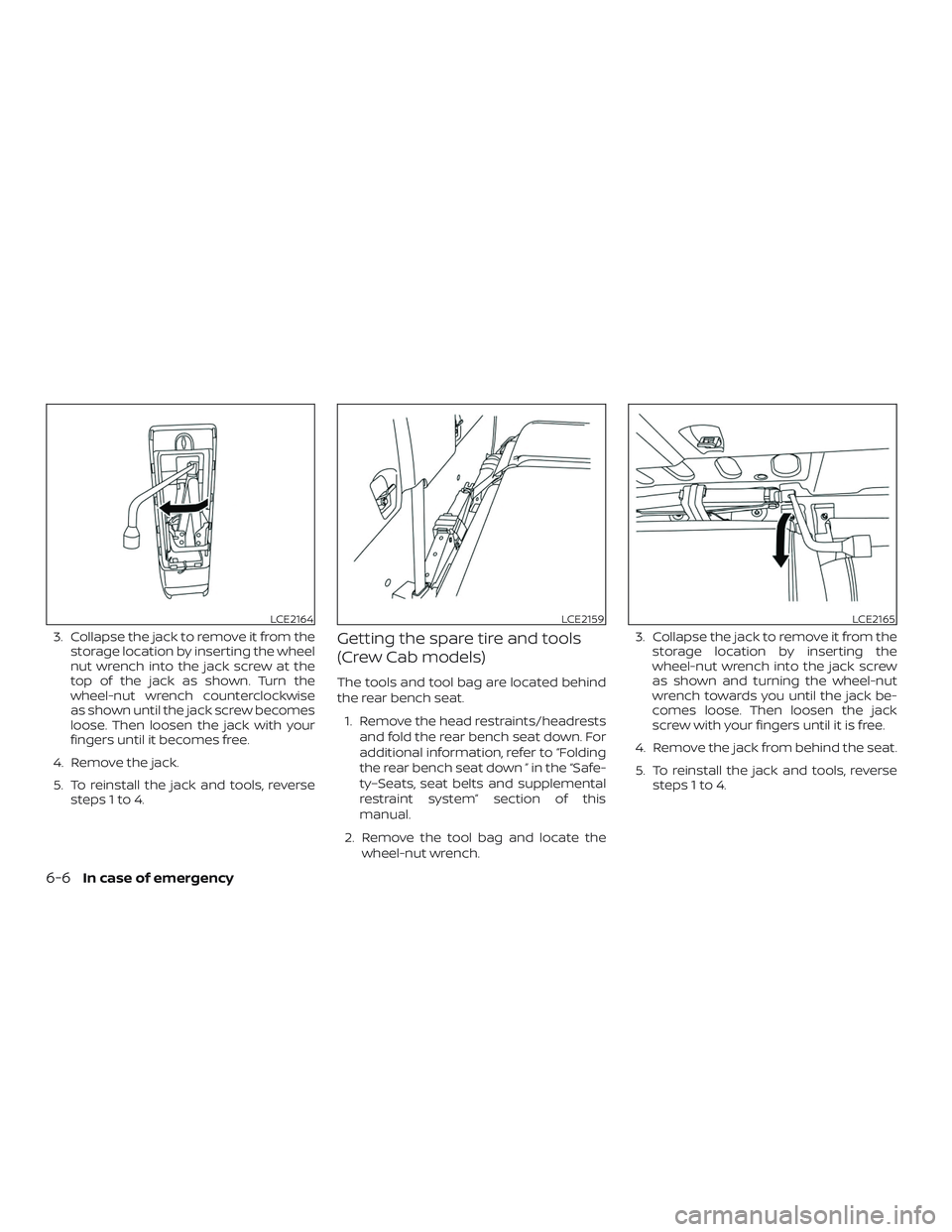 NISSAN FRONTIER 2019 Owner´s Manual 3. Collapse the jack to remove it from thestorage location by inserting the wheel
nut wrench into the jack screw at the
top of the jack as shown. Turn the
wheel-nut wrench counterclockwise
as shown un NISSAN FRONTIER 2019 Owner´s Manual 3. Collapse the jack to remove it from thestorage location by inserting the wheel
nut wrench into the jack screw at the
top of the jack as shown. Turn the
wheel-nut wrench counterclockwise
as shown un