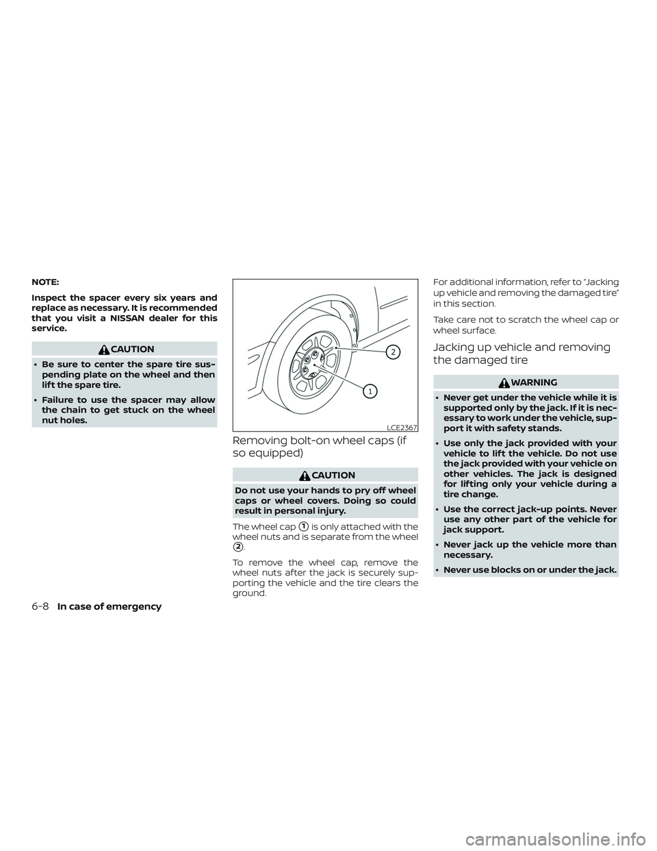 NISSAN FRONTIER 2019 Owner´s Manual NOTE:
Inspect the spacer every six years and
replace as necessary. It is recommended
that you visit a NISSAN dealer for this
service.
CAUTION
∙ Be sure to center the spare tire sus-pending plate on NISSAN FRONTIER 2019 Owner´s Manual NOTE:
Inspect the spacer every six years and
replace as necessary. It is recommended
that you visit a NISSAN dealer for this
service.
CAUTION
∙ Be sure to center the spare tire sus-pending plate on