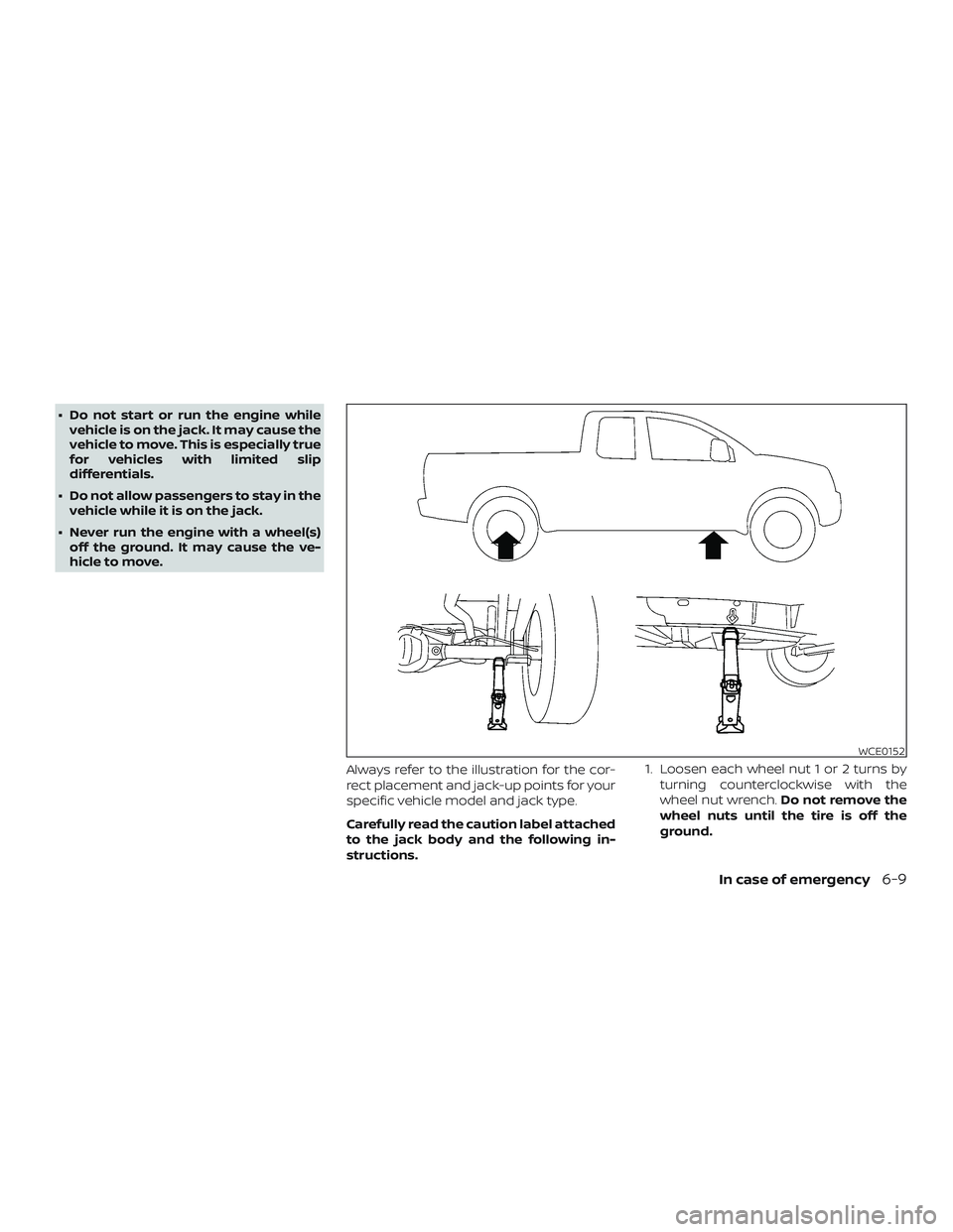 NISSAN FRONTIER 2019 Owner´s Manual ∙ Do not start or run the engine whilevehicle is on the jack. It may cause the
vehicle to move. This is especially true
for vehicles with limited slip
differentials.
∙ Do not allow passengers to s NISSAN FRONTIER 2019 Owner´s Manual ∙ Do not start or run the engine whilevehicle is on the jack. It may cause the
vehicle to move. This is especially true
for vehicles with limited slip
differentials.
∙ Do not allow passengers to s