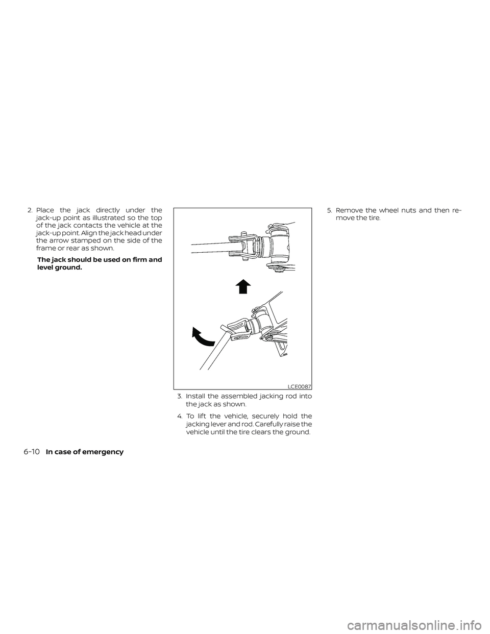 NISSAN FRONTIER 2019 Owner´s Manual 2. Place the jack directly under thejack-up point as illustrated so the top
of the jack contacts the vehicle at the
jack-up point. Align the jack head under
the arrow stamped on the side of the
frame NISSAN FRONTIER 2019 Owner´s Manual 2. Place the jack directly under thejack-up point as illustrated so the top
of the jack contacts the vehicle at the
jack-up point. Align the jack head under
the arrow stamped on the side of the
frame