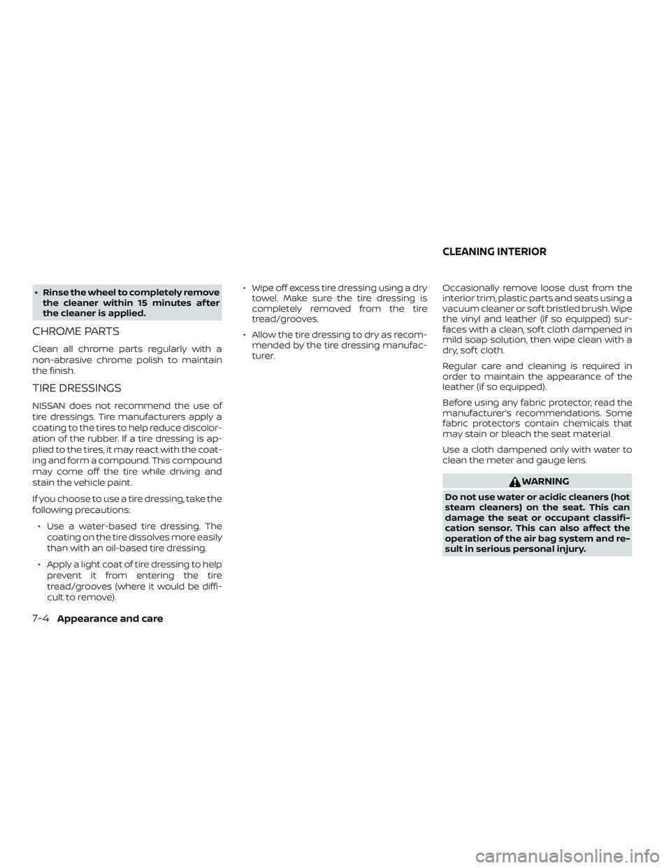 NISSAN FRONTIER 2019 Owner´s Manual ∙ Rinse the wheel to completely removethe cleaner within 15 minutes af ter
the cleaner is applied.
CHROME PARTS
Clean all chrome parts regularly with a
non-abrasive chrome polish to maintain
the fin NISSAN FRONTIER 2019 Owner´s Manual ∙ Rinse the wheel to completely removethe cleaner within 15 minutes af ter
the cleaner is applied.
CHROME PARTS
Clean all chrome parts regularly with a
non-abrasive chrome polish to maintain
the fin