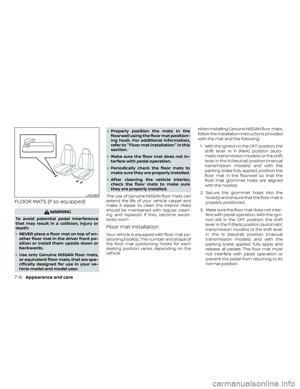 NISSAN FRONTIER 2019 Owner´s Manual FLOOR MATS (if so equipped)
WARNING
To avoid potential pedal interference
that may result in a collision, injury or
death:
∙ NEVER place a floor mat on top of an-other floor mat in the driver front NISSAN FRONTIER 2019 Owner´s Manual FLOOR MATS (if so equipped)
WARNING
To avoid potential pedal interference
that may result in a collision, injury or
death:
∙ NEVER place a floor mat on top of an-other floor mat in the driver front