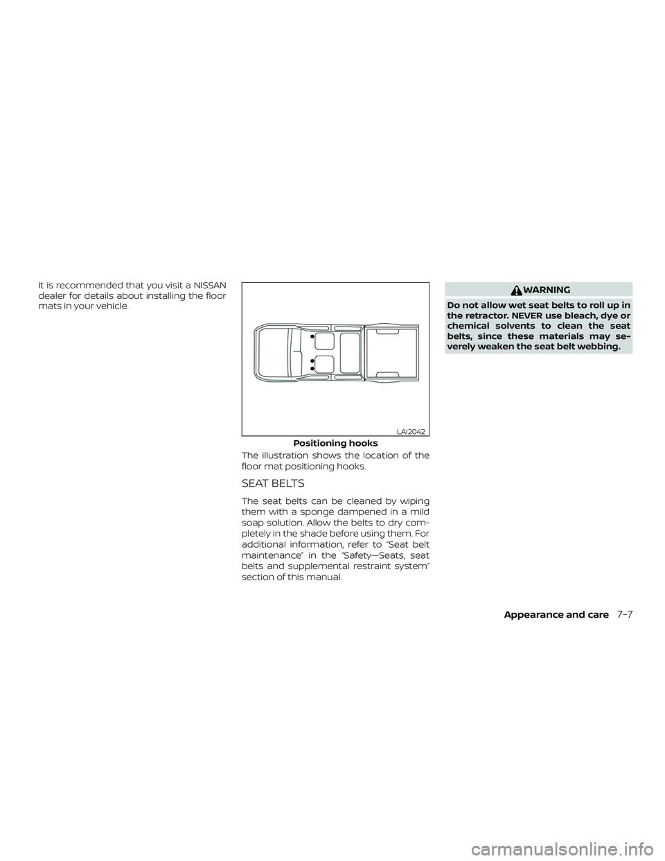 NISSAN FRONTIER 2019 Owner´s Manual It is recommended that you visit a NISSAN
dealer for details about installing the floor
mats in your vehicle.The illustration shows the location of the
floor mat positioning hooks.
SEAT BELTS
The seat NISSAN FRONTIER 2019 Owner´s Manual It is recommended that you visit a NISSAN
dealer for details about installing the floor
mats in your vehicle.The illustration shows the location of the
floor mat positioning hooks.
SEAT BELTS
The seat