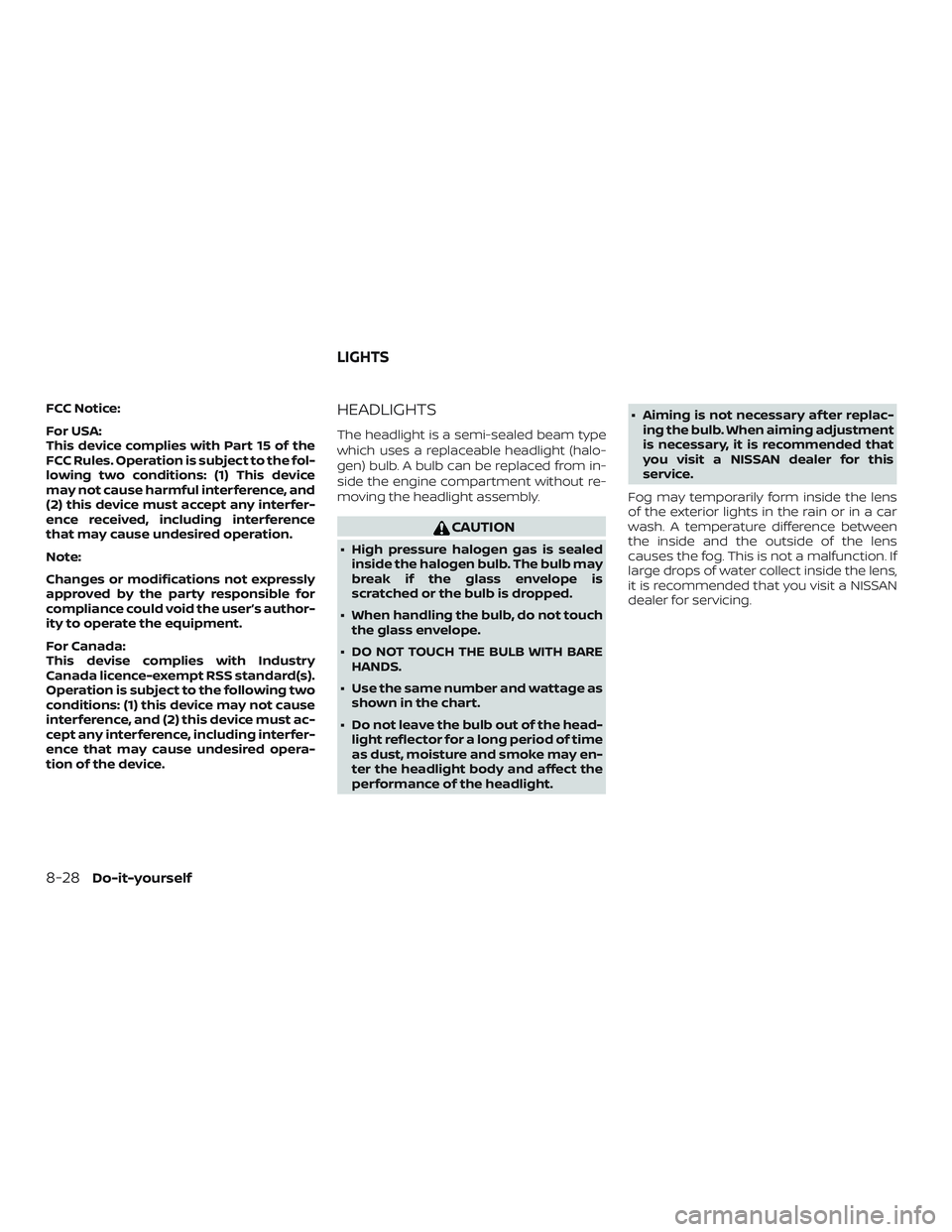 NISSAN FRONTIER 2019  Owner´s Manual FCC Notice:
For USA:
This device complies with Part 15 of the
FCC Rules. Operation is subject to the fol-
lowing two conditions: (1) This device
may not cause harmful interference, and
(2) this device