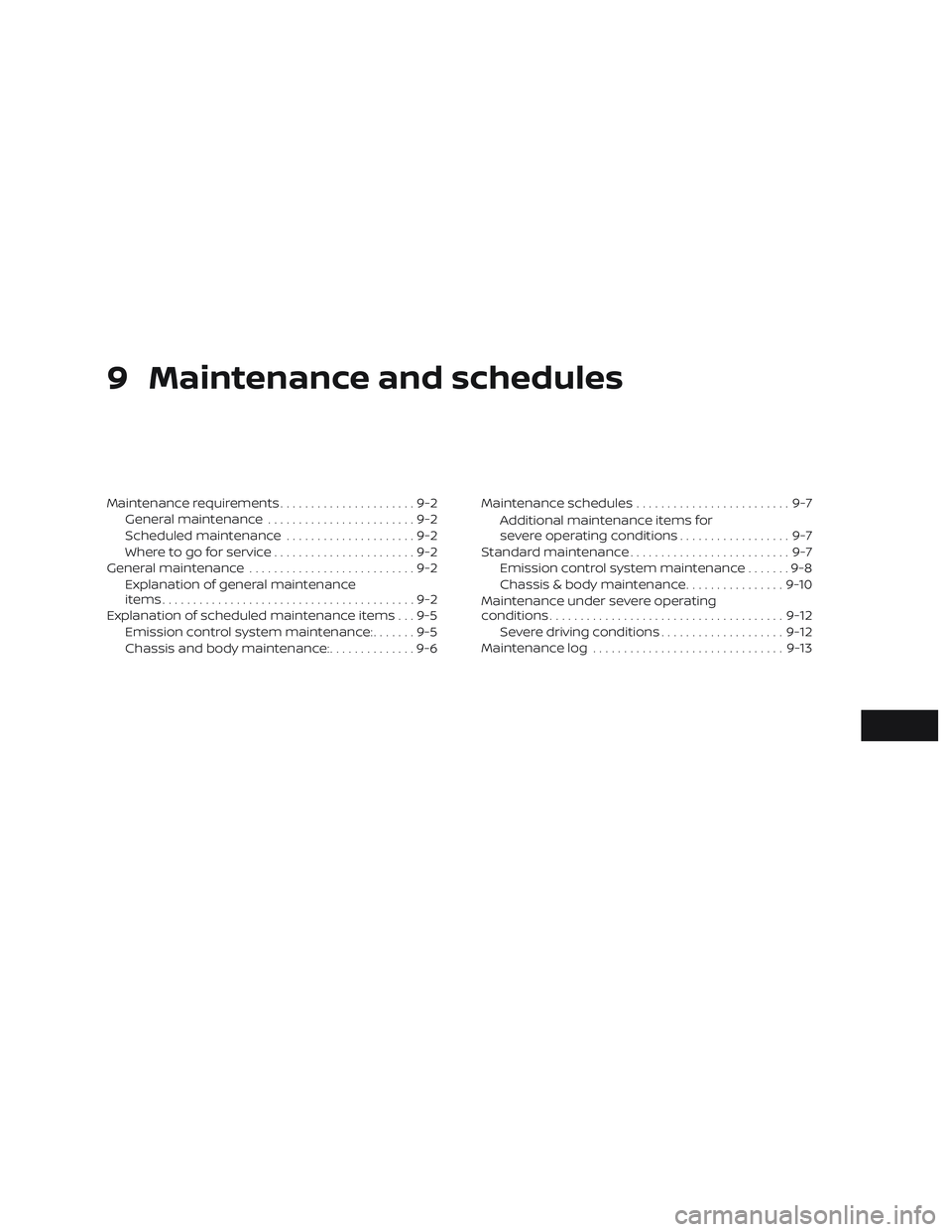 NISSAN FRONTIER 2019  Owner´s Manual 9 Maintenance and schedules
Maintenance requirements......................9-2
General maintenance ........................9-2
Scheduled maintenance .....................9-2
Where to go for service ...