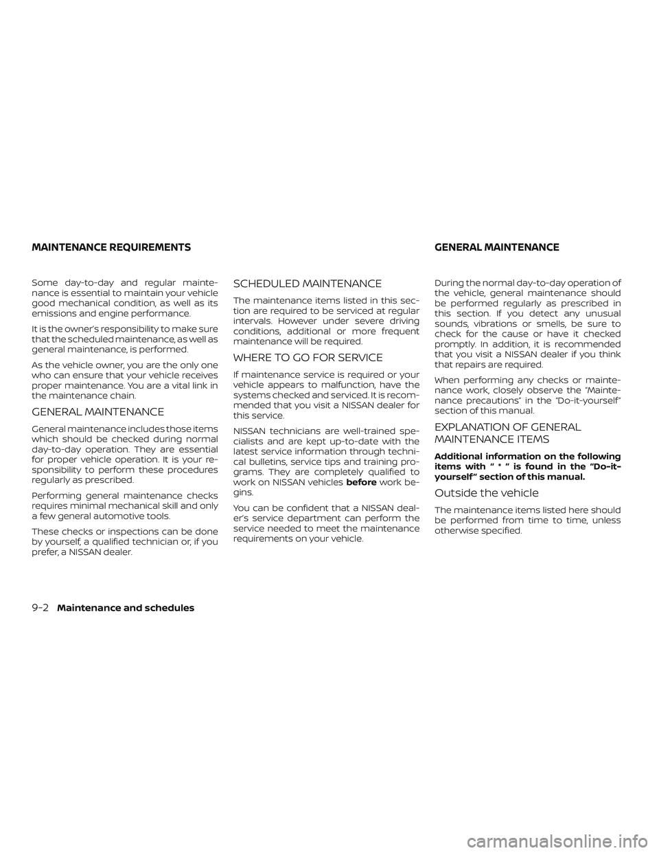 NISSAN FRONTIER 2019 Owner´s Manual Some day-to-day and regular mainte-
nance is essential to maintain your vehicle
good mechanical condition, as well as its
emissions and engine performance.
It is the owner’s responsibility to make s NISSAN FRONTIER 2019 Owner´s Manual Some day-to-day and regular mainte-
nance is essential to maintain your vehicle
good mechanical condition, as well as its
emissions and engine performance.
It is the owner’s responsibility to make s