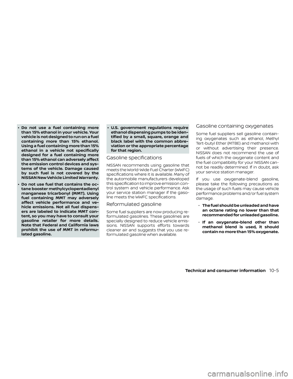 NISSAN FRONTIER 2019 Owner´s Manual ∙ Do not use a fuel containing morethan 15% ethanol in your vehicle. Your
vehicle is not designed to run on a fuel
containing more than 15% ethanol.
Using a fuel containing more than 15%
ethanol in NISSAN FRONTIER 2019 Owner´s Manual ∙ Do not use a fuel containing morethan 15% ethanol in your vehicle. Your
vehicle is not designed to run on a fuel
containing more than 15% ethanol.
Using a fuel containing more than 15%
ethanol in