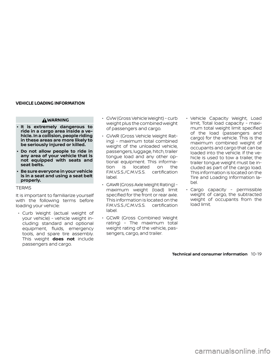 NISSAN FRONTIER 2019 Owner´s Manual WARNING
∙ It is extremely dangerous to ride in a cargo area inside a ve-
hicle. In a collision, people riding
in these areas are more likely to
be seriously injured or killed.
∙ Do not allow peopl NISSAN FRONTIER 2019 Owner´s Manual WARNING
∙ It is extremely dangerous to ride in a cargo area inside a ve-
hicle. In a collision, people riding
in these areas are more likely to
be seriously injured or killed.
∙ Do not allow peopl