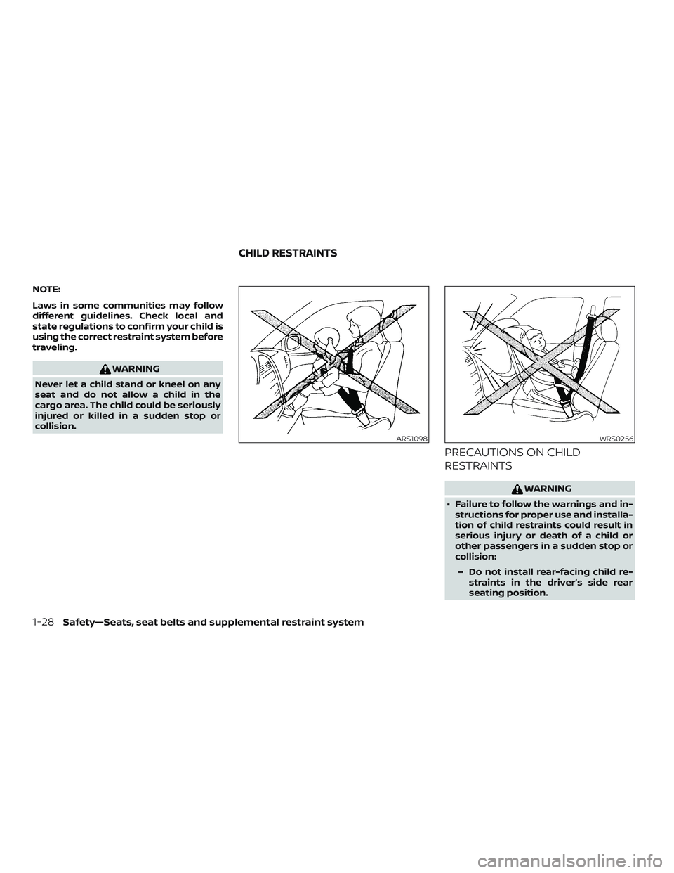 NISSAN FRONTIER 2019  Owner´s Manual NOTE:
Laws in some communities may follow
different guidelines. Check local and
state regulations to confirm your child is
using the correct restraint system before
traveling.
WARNING
Never let a chil