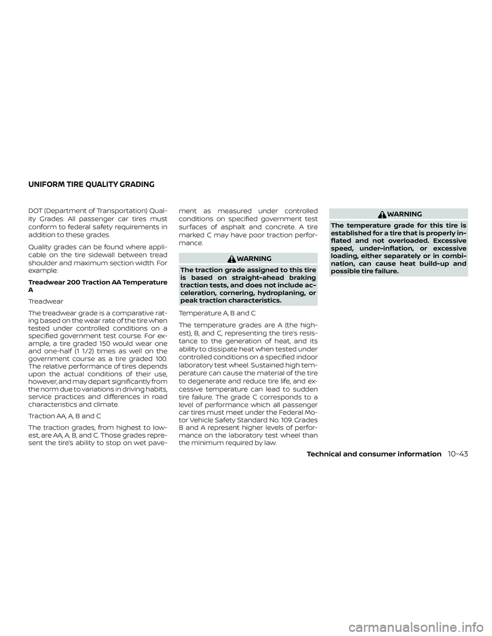 NISSAN FRONTIER 2019 Owner´s Manual DOT (Department of Transportation) Qual-
ity Grades: All passenger car tires must
conform to federal safety requirements in
addition to these grades.
Quality grades can be found where appli-
cable on NISSAN FRONTIER 2019 Owner´s Manual DOT (Department of Transportation) Qual-
ity Grades: All passenger car tires must
conform to federal safety requirements in
addition to these grades.
Quality grades can be found where appli-
cable on
