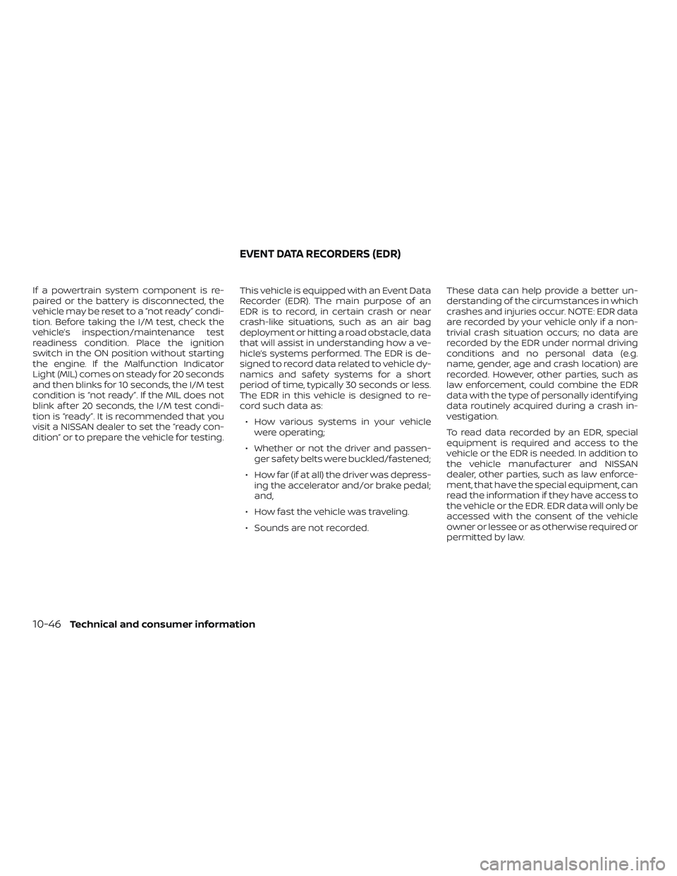 NISSAN FRONTIER 2019 Owner´s Manual If a powertrain system component is re-
paired or the battery is disconnected, the
vehicle may be reset to a “not ready” condi-
tion. Before taking the I/M test, check the
vehicle’s inspection/m NISSAN FRONTIER 2019 Owner´s Manual If a powertrain system component is re-
paired or the battery is disconnected, the
vehicle may be reset to a “not ready” condi-
tion. Before taking the I/M test, check the
vehicle’s inspection/m