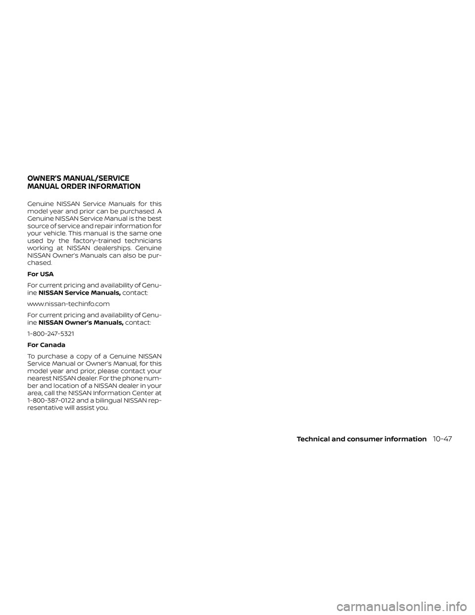 NISSAN FRONTIER 2019 Owner´s Manual Genuine NISSAN Service Manuals for this
model year and prior can be purchased. A
Genuine NISSAN Service Manual is the best
source of service and repair information for
your vehicle. This manual is the NISSAN FRONTIER 2019 Owner´s Manual Genuine NISSAN Service Manuals for this
model year and prior can be purchased. A
Genuine NISSAN Service Manual is the best
source of service and repair information for
your vehicle. This manual is the