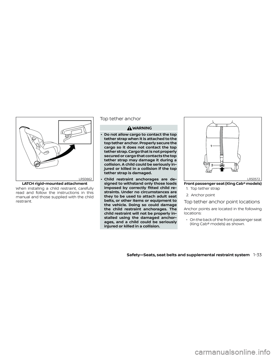 NISSAN FRONTIER 2019 Owner´s Manual When installing a child restraint, carefully
read and follow the instructions in this
manual and those supplied with the child
restraint.
Top tether anchor
WARNING
∙ Do not allow cargo to contact th NISSAN FRONTIER 2019 Owner´s Manual When installing a child restraint, carefully
read and follow the instructions in this
manual and those supplied with the child
restraint.
Top tether anchor
WARNING
∙ Do not allow cargo to contact th