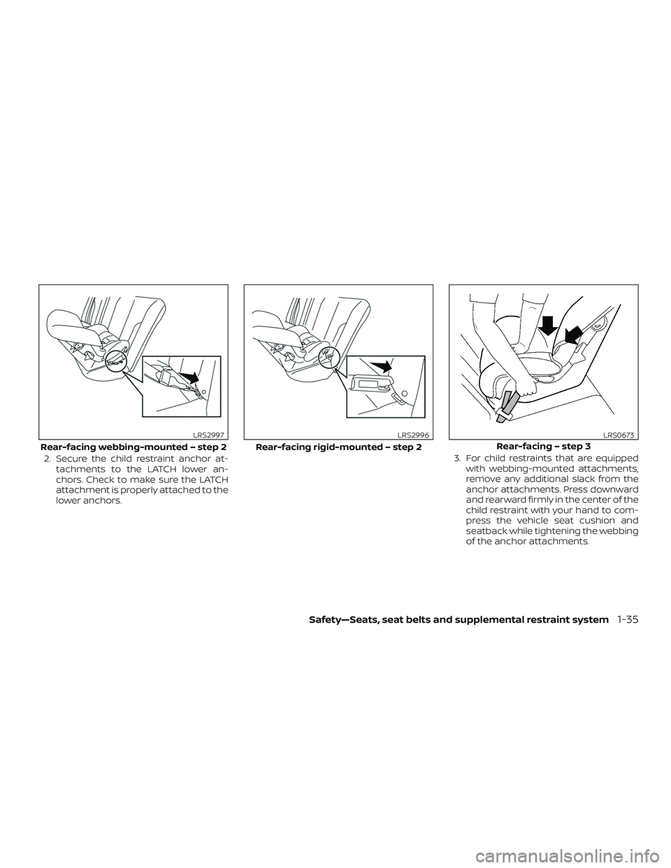 NISSAN FRONTIER 2019 Owner´s Manual 2. Secure the child restraint anchor at-tachments to the LATCH lower an-
chors. Check to make sure the LATCH
attachment is properly attached to the
lower anchors. 3. For child restraints that are equi NISSAN FRONTIER 2019 Owner´s Manual 2. Secure the child restraint anchor at-tachments to the LATCH lower an-
chors. Check to make sure the LATCH
attachment is properly attached to the
lower anchors. 3. For child restraints that are equi