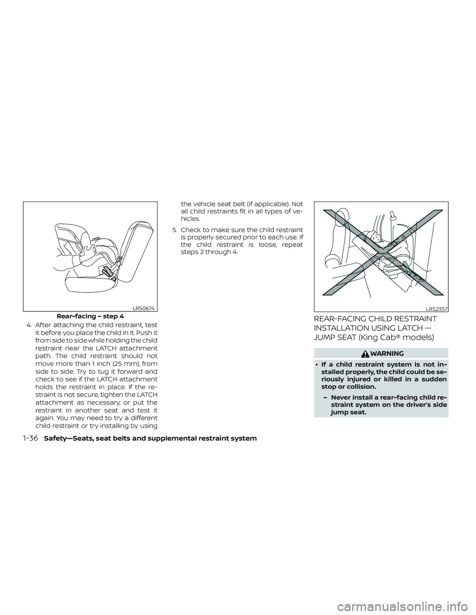 NISSAN FRONTIER 2019 Owner´s Manual 4. Af ter attaching the child restraint, testit before you place the child in it. Push it
from side to side while holding the child
restraint near the LATCH attachment
path. The child restraint should NISSAN FRONTIER 2019 Owner´s Manual 4. Af ter attaching the child restraint, testit before you place the child in it. Push it
from side to side while holding the child
restraint near the LATCH attachment
path. The child restraint should