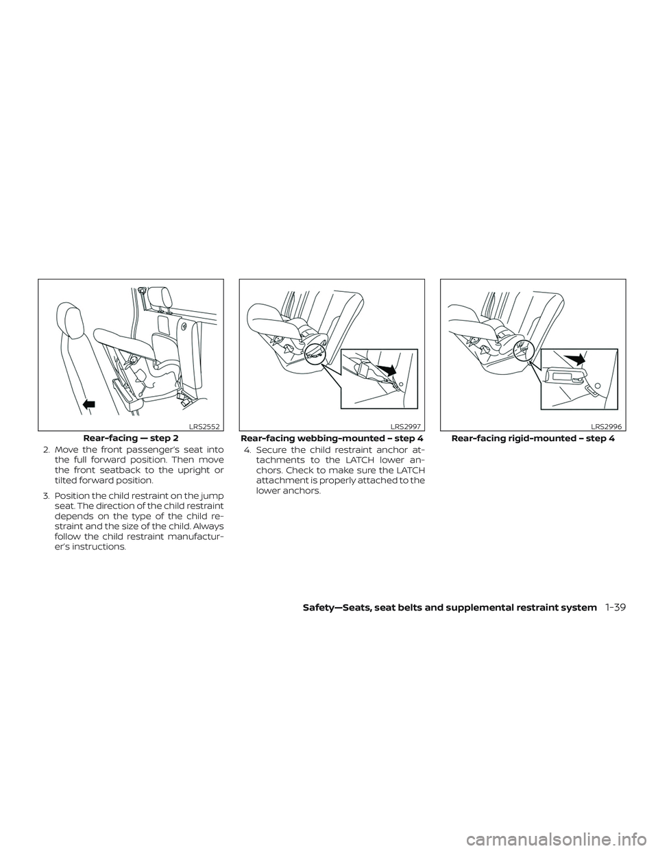 NISSAN FRONTIER 2019  Owner´s Manual 2. Move the front passenger’s seat intothe full forward position. Then move
the front seatback to the upright or
tilted forward position.
3. Position the child restraint on the jump seat. The direct