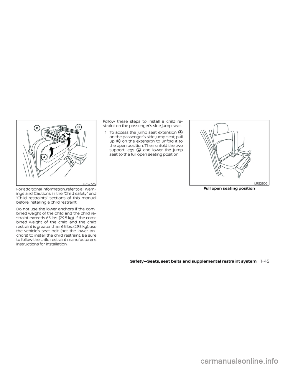 NISSAN FRONTIER 2019  Owner´s Manual For additional information, refer to all Warn-
ings and Cautions in the “Child safety” and
“Child restraints” sections of this manual
before installing a child restraint.
Do not use the lower 