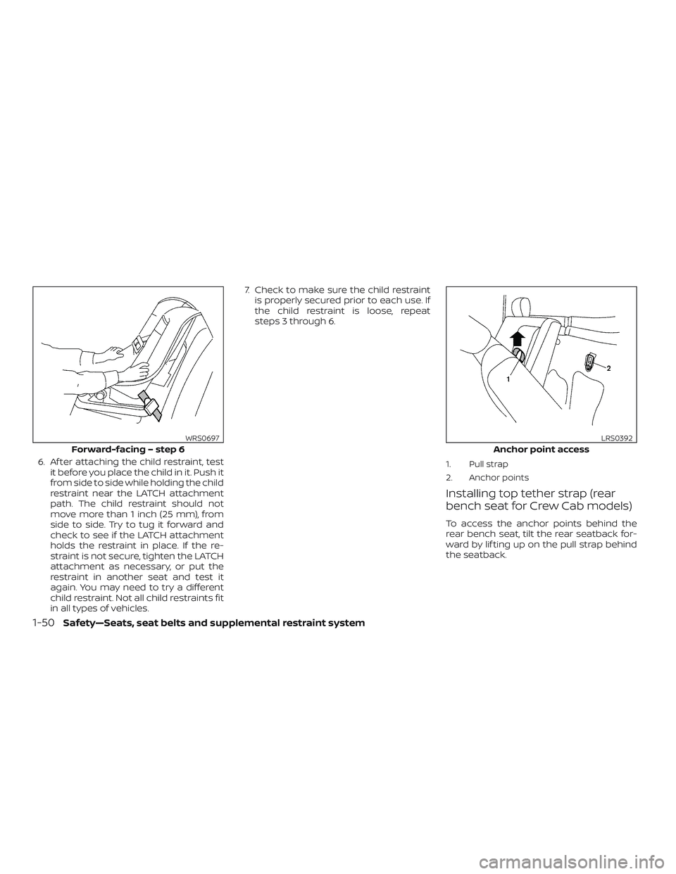 NISSAN FRONTIER 2019 Owner´s Manual 6. Af ter attaching the child restraint, testit before you place the child in it. Push it
from side to side while holding the child
restraint near the LATCH attachment
path. The child restraint should NISSAN FRONTIER 2019 Owner´s Manual 6. Af ter attaching the child restraint, testit before you place the child in it. Push it
from side to side while holding the child
restraint near the LATCH attachment
path. The child restraint should