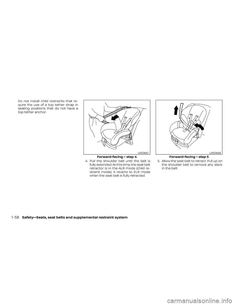 NISSAN FRONTIER 2019 Owner´s Manual Do not install child restraints that re-
quire the use of a top tether strap in
seating positions that do not have a
top tether anchor.4. Pull the shoulder belt until the belt isfully extended. At thi NISSAN FRONTIER 2019 Owner´s Manual Do not install child restraints that re-
quire the use of a top tether strap in
seating positions that do not have a
top tether anchor.4. Pull the shoulder belt until the belt isfully extended. At thi