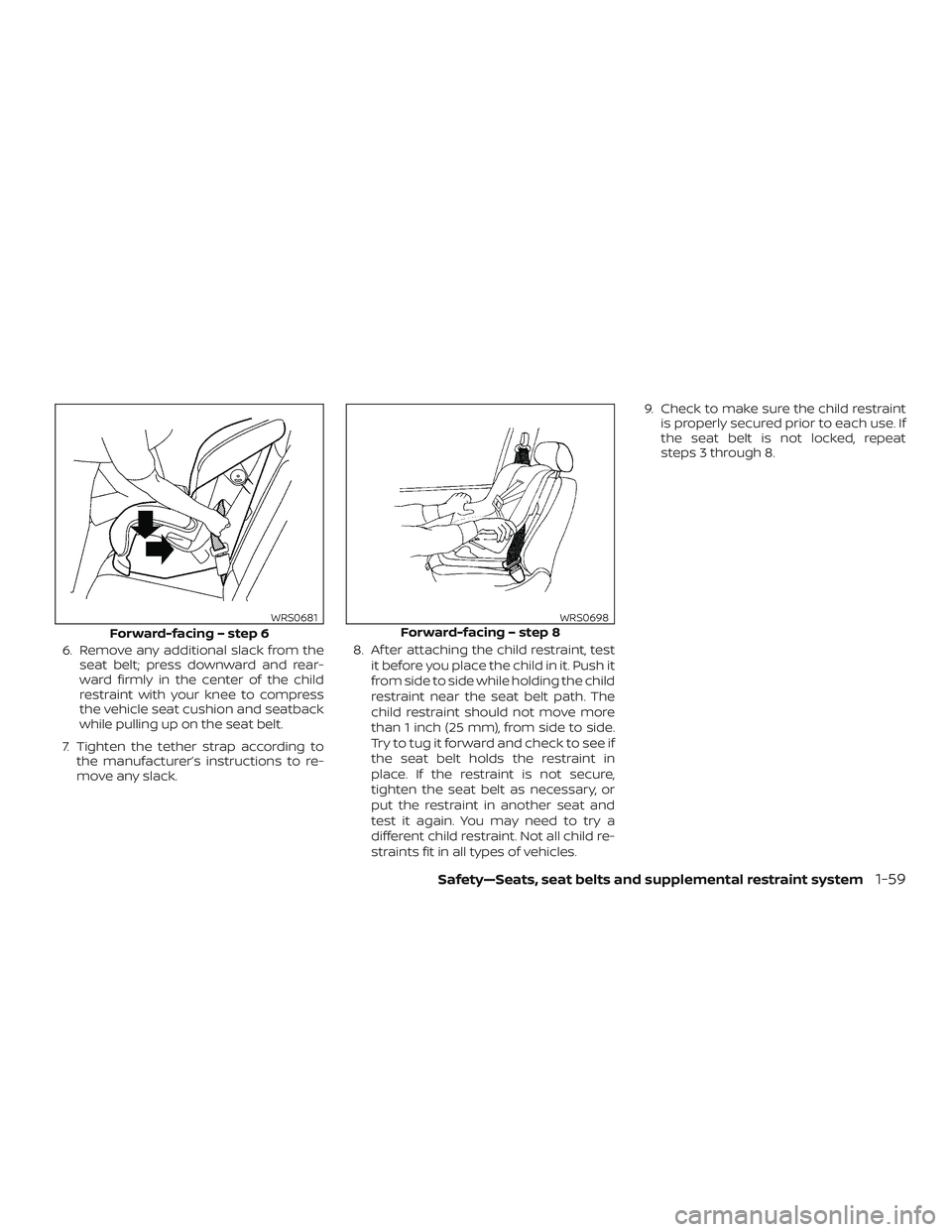 NISSAN FRONTIER 2019 Owner´s Manual 6. Remove any additional slack from theseat belt; press downward and rear-
ward firmly in the center of the child
restraint with your knee to compress
the vehicle seat cushion and seatback
while pulli NISSAN FRONTIER 2019 Owner´s Manual 6. Remove any additional slack from theseat belt; press downward and rear-
ward firmly in the center of the child
restraint with your knee to compress
the vehicle seat cushion and seatback
while pulli