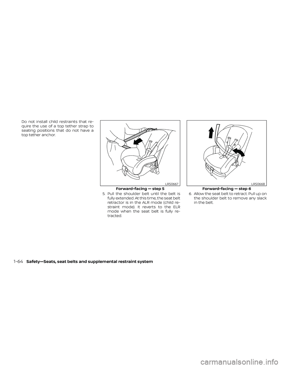 NISSAN FRONTIER 2019 Owner´s Manual Do not install child restraints that re-
quire the use of a top tether strap to
seating positions that do not have a
top tether anchor.5. Pull the shoulder belt until the belt isfully extended. At thi NISSAN FRONTIER 2019 Owner´s Manual Do not install child restraints that re-
quire the use of a top tether strap to
seating positions that do not have a
top tether anchor.5. Pull the shoulder belt until the belt isfully extended. At thi
