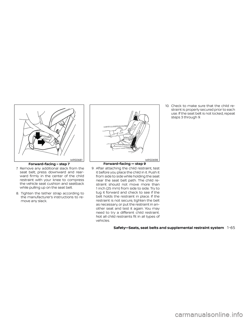 NISSAN FRONTIER 2019 Owner´s Manual 7. Remove any additional slack from theseat belt; press downward and rear-
ward firmly in the center of the child
restraint with your knee to compress
the vehicle seat cushion and seatback
while pulli NISSAN FRONTIER 2019 Owner´s Manual 7. Remove any additional slack from theseat belt; press downward and rear-
ward firmly in the center of the child
restraint with your knee to compress
the vehicle seat cushion and seatback
while pulli