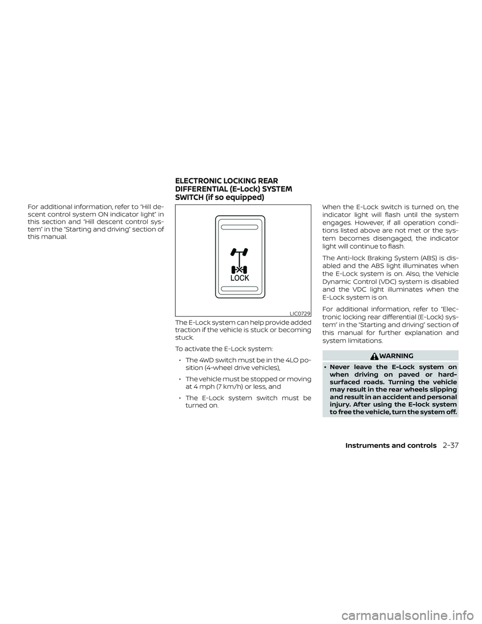 NISSAN FRONTIER 2018  Owner´s Manual For additional information, refer to “Hill de-
scent control system ON indicator light” in
this section and “Hill descent control sys-
tem” in the “Starting and driving” section of
this ma