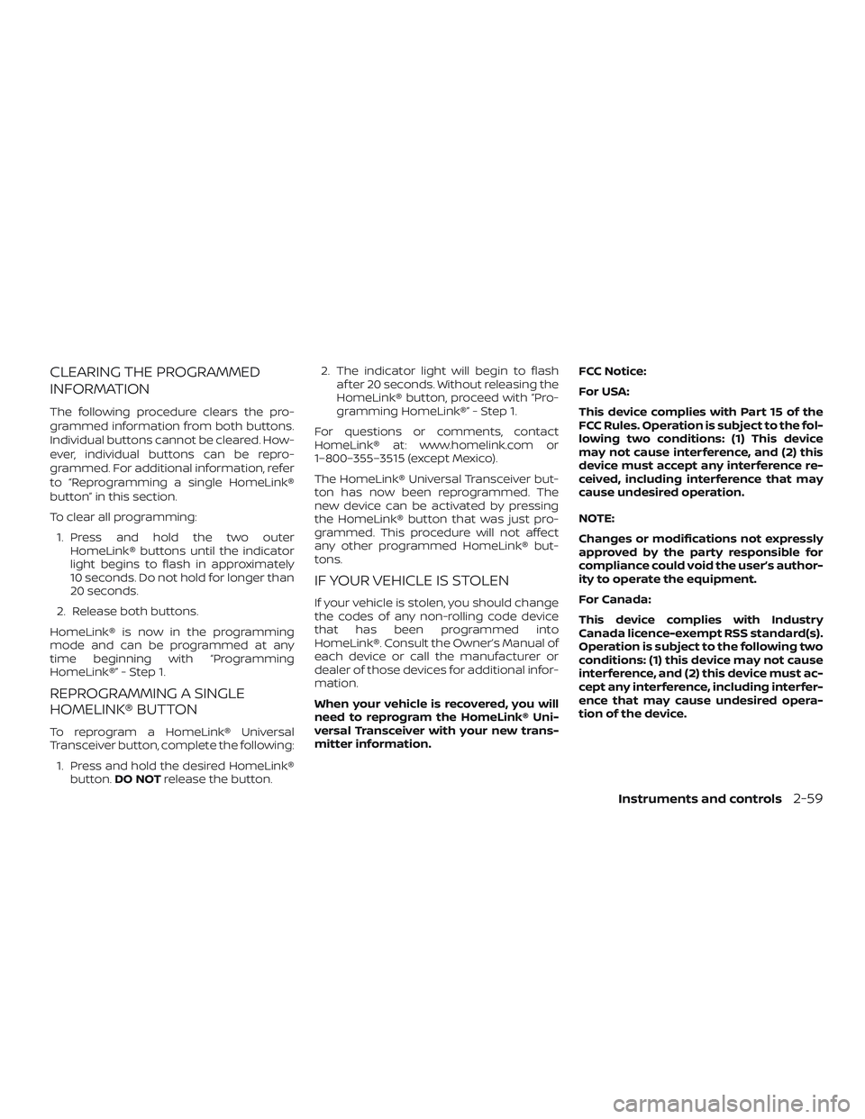 NISSAN FRONTIER 2018  Owner´s Manual CLEARING THE PROGRAMMED
INFORMATION
The following procedure clears the pro-
grammed information from both buttons.
Individual buttons cannot be cleared. How-
ever, individual buttons can be repro-
gra