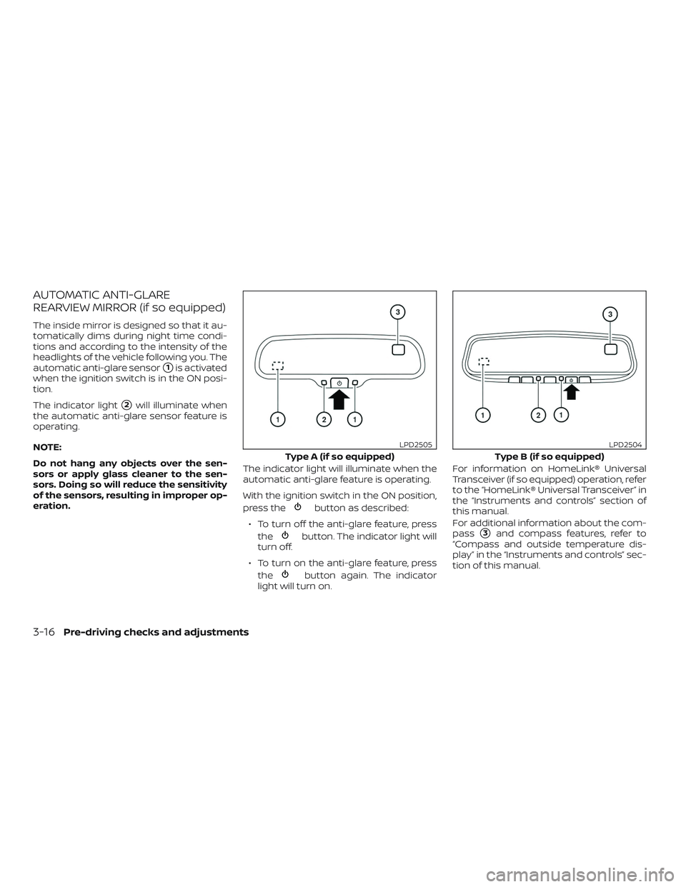 NISSAN FRONTIER 2018  Owner´s Manual AUTOMATIC ANTI-GLARE
REARVIEW MIRROR (if so equipped)
The inside mirror is designed so that it au-
tomatically dims during night time condi-
tions and according to the intensity of the
headlights of t