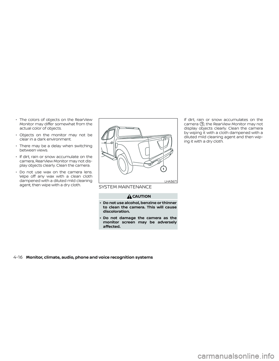 NISSAN FRONTIER 2018  Owner´s Manual ∙ The colors of objects on the RearViewMonitor may differ somewhat from the
actual color of objects.
∙ Objects on the monitor may not be clear in a dark environment.
∙ There may be a delay when 