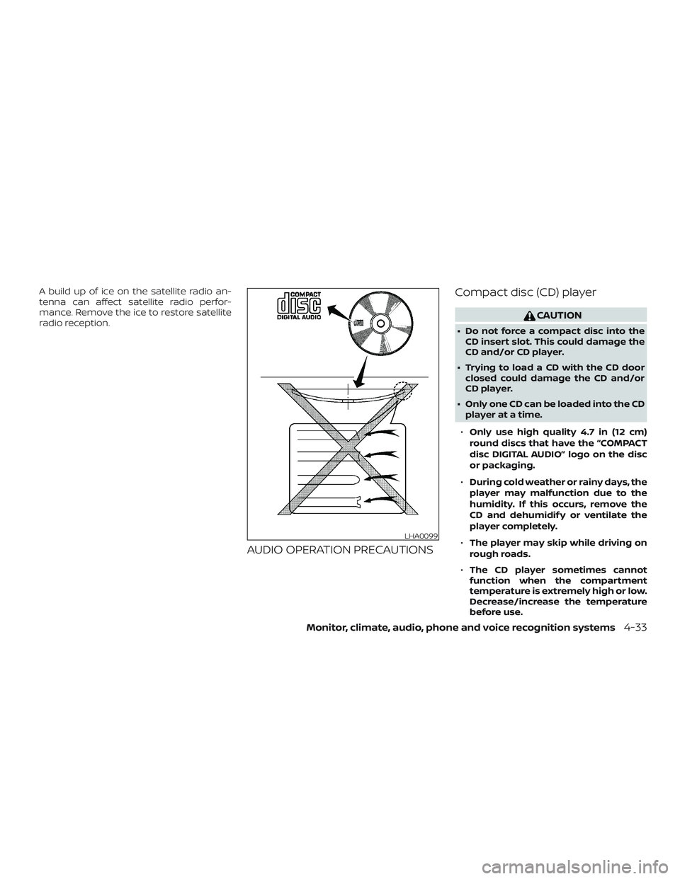 NISSAN FRONTIER 2018  Owner´s Manual A build up of ice on the satellite radio an-
tenna can affect satellite radio perfor-
mance. Remove the ice to restore satellite
radio reception.
AUDIO OPERATION PRECAUTIONSCompact disc (CD) player
CA