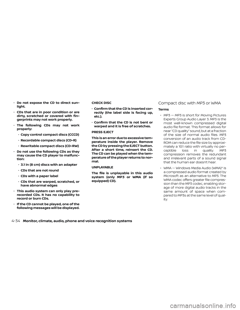 NISSAN FRONTIER 2018  Owner´s Manual ∙Do not expose the CD to direct sun-
light.
∙ CDs that are in poor condition or are
dirty, scratched or covered with fin-
gerprints may not work properly.
∙ The following CDs may not work
proper